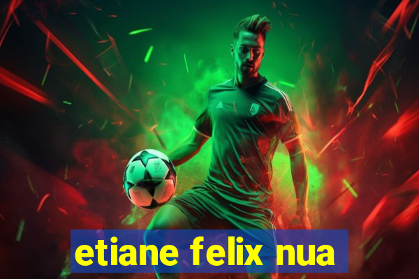 etiane felix nua